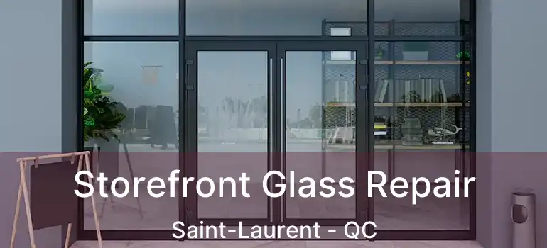  Storefront Glass Repair Saint-Laurent - QC