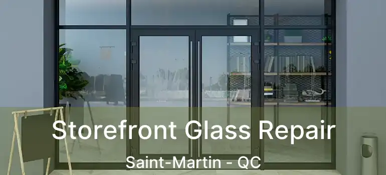  Storefront Glass Repair Saint-Martin - QC