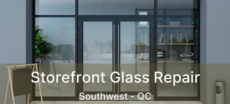  Storefront Glass Repair Southwest - QC