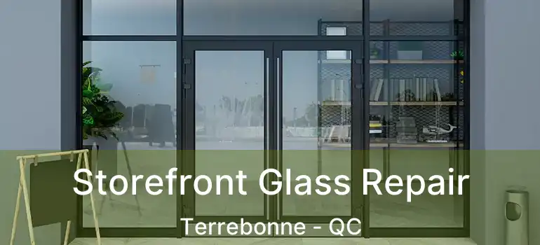  Storefront Glass Repair Terrebonne - QC