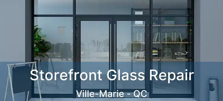  Storefront Glass Repair Ville-Marie - QC