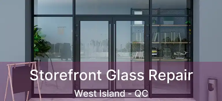  Storefront Glass Repair West Island - QC