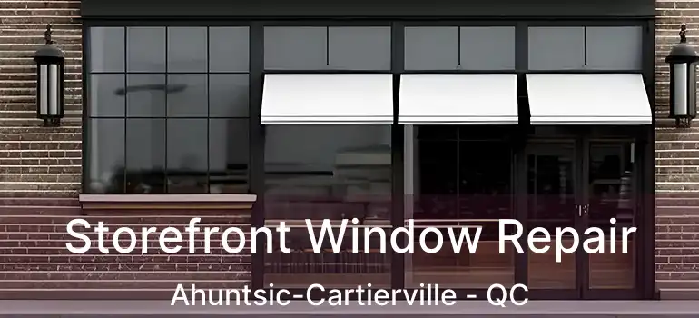 Storefront Window Repair Ahuntsic-Cartierville - QC