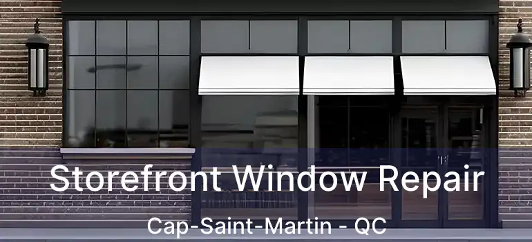  Storefront Window Repair Cap-Saint-Martin - QC