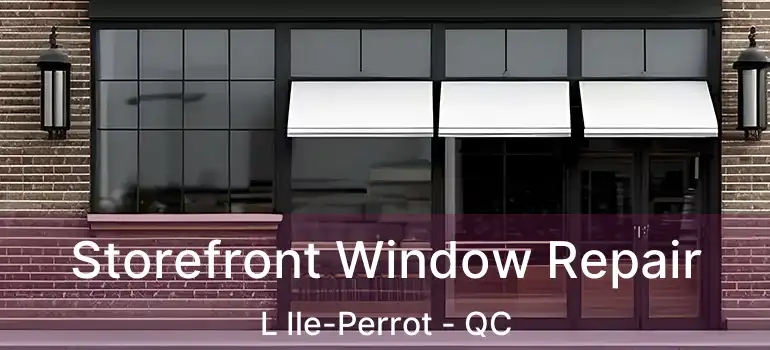  Storefront Window Repair L Ile-Perrot - QC