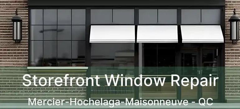  Storefront Window Repair Mercier-Hochelaga-Maisonneuve - QC