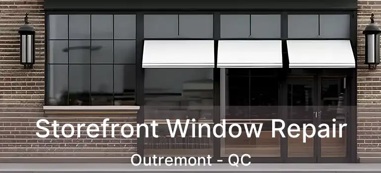  Storefront Window Repair Outremont - QC