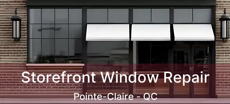  Storefront Window Repair Pointe-Claire - QC
