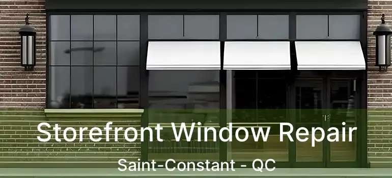  Storefront Window Repair Saint-Constant - QC