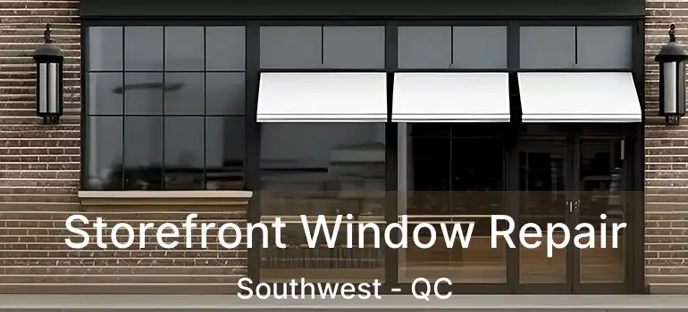  Storefront Window Repair Southwest - QC
