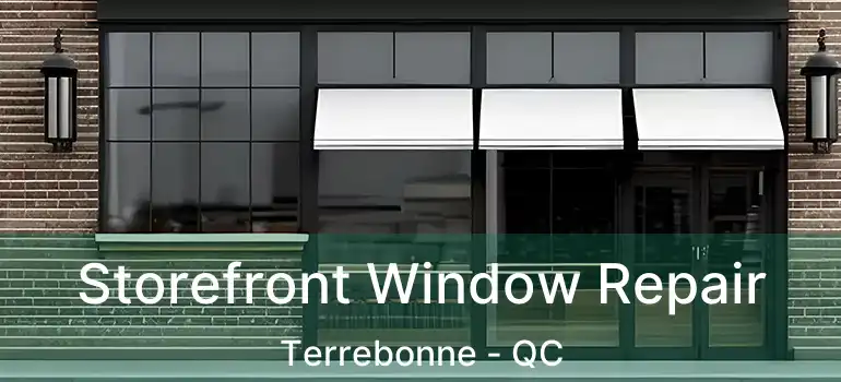  Storefront Window Repair Terrebonne - QC