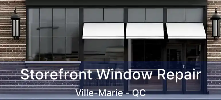  Storefront Window Repair Ville-Marie - QC