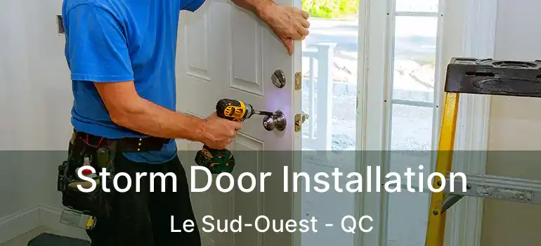  Storm Door Installation Le Sud-Ouest - QC