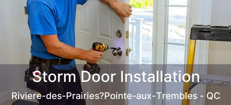  Storm Door Installation Riviere-des-Prairies?Pointe-aux-Trembles - QC