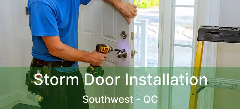  Storm Door Installation Southwest - QC