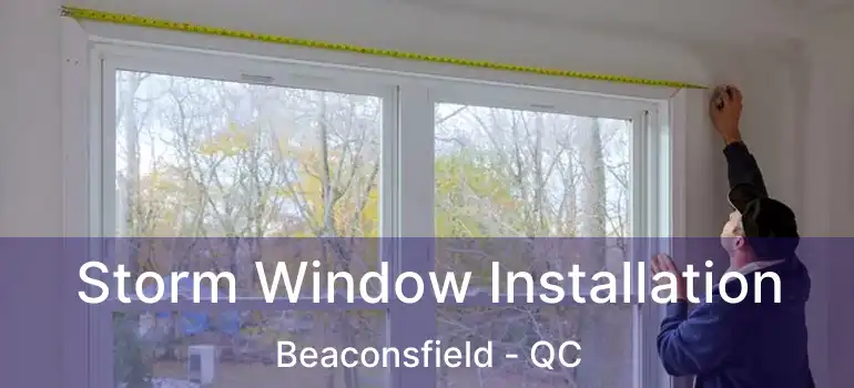  Storm Window Installation Beaconsfield - QC