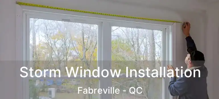  Storm Window Installation Fabreville - QC