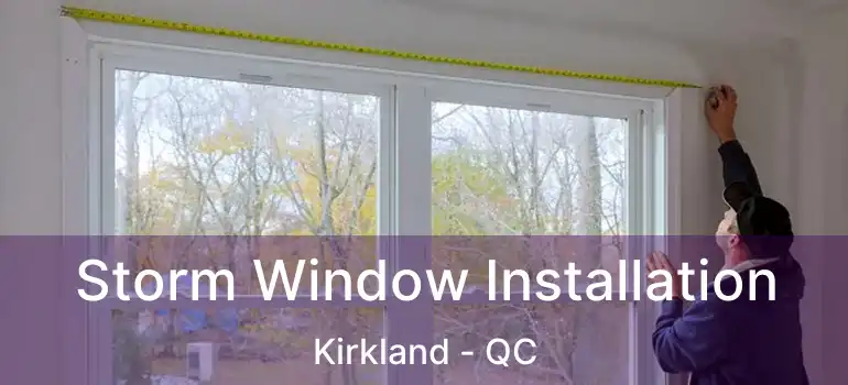  Storm Window Installation Kirkland - QC