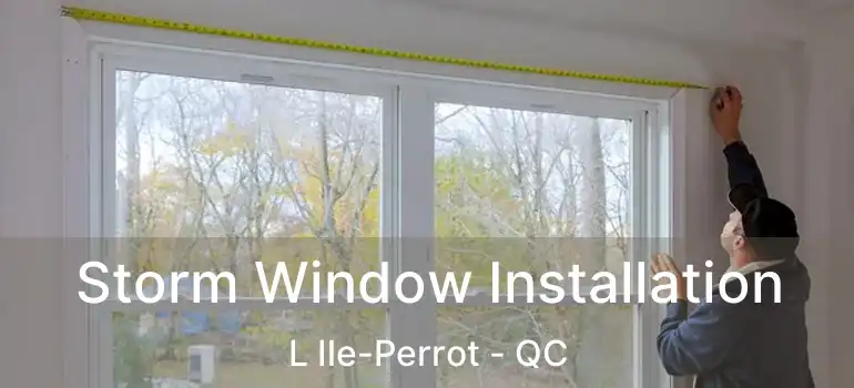  Storm Window Installation L Ile-Perrot - QC