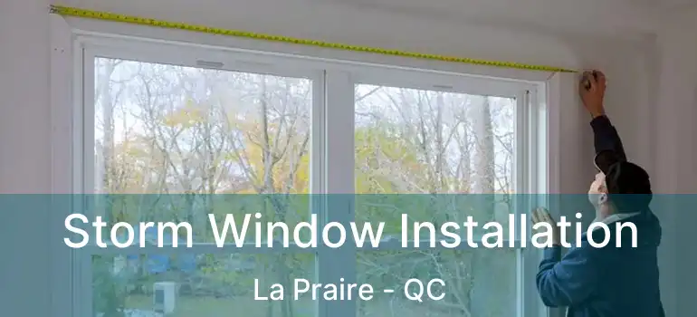  Storm Window Installation La Praire - QC