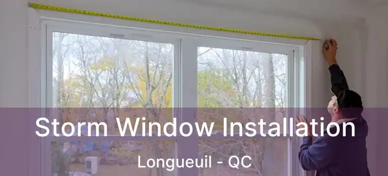  Storm Window Installation Longueuil - QC