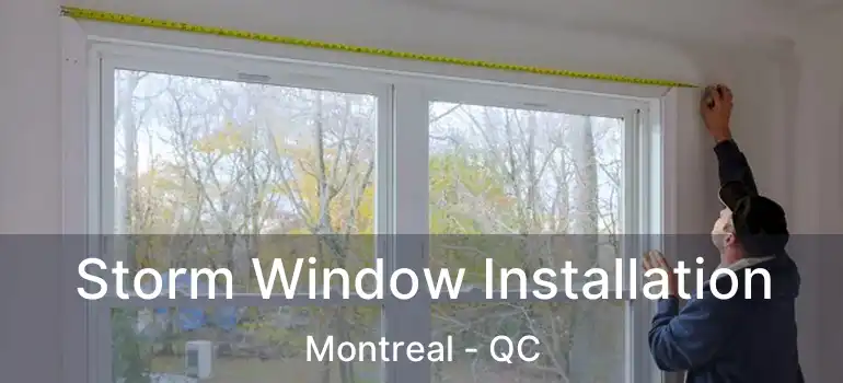  Storm Window Installation Montreal - QC