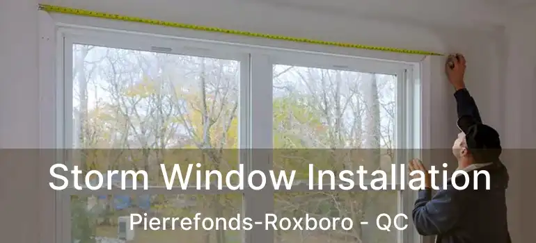  Storm Window Installation Pierrefonds-Roxboro - QC