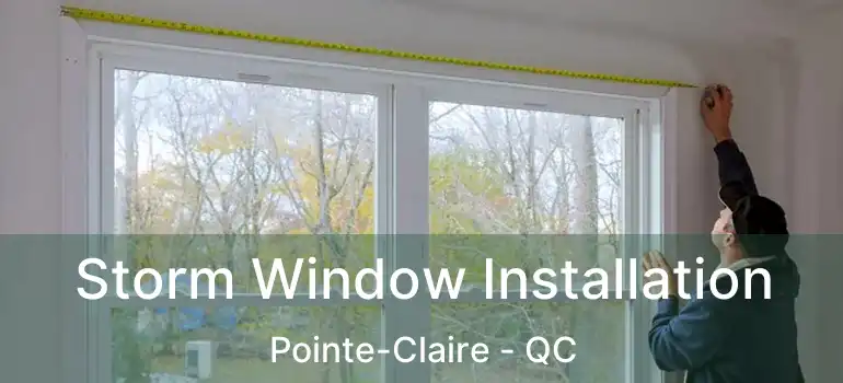  Storm Window Installation Pointe-Claire - QC