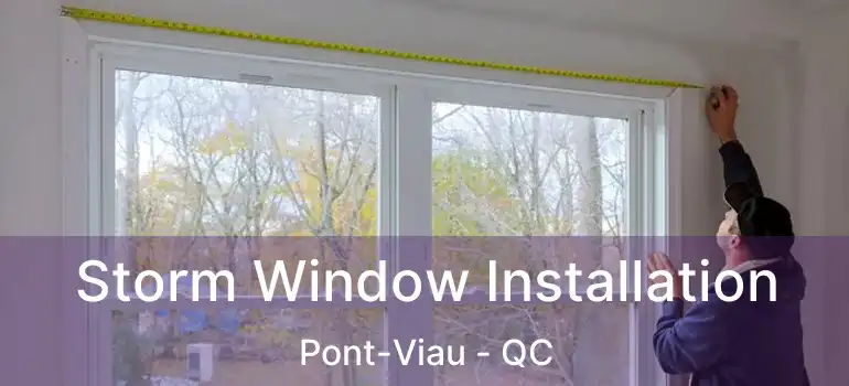  Storm Window Installation Pont-Viau - QC