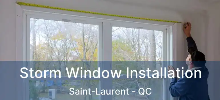  Storm Window Installation Saint-Laurent - QC
