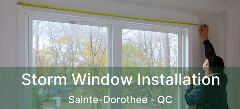  Storm Window Installation Sainte-Dorothee - QC