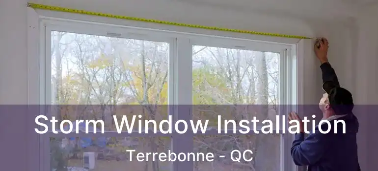  Storm Window Installation Terrebonne - QC