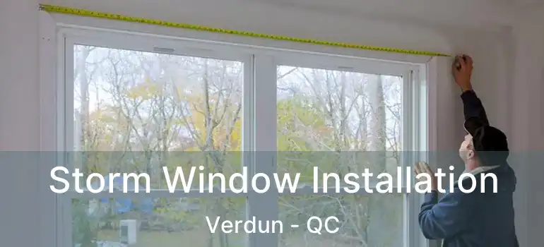  Storm Window Installation Verdun - QC