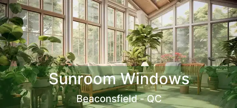  Sunroom Windows Beaconsfield - QC