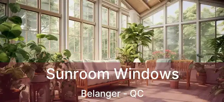  Sunroom Windows Belanger - QC