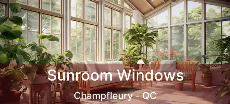  Sunroom Windows Champfleury - QC