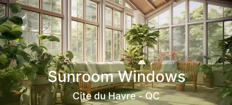  Sunroom Windows Cite du Havre - QC