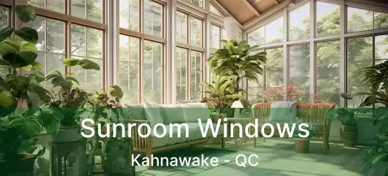  Sunroom Windows Kahnawake - QC