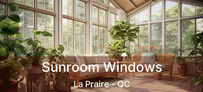  Sunroom Windows La Praire - QC