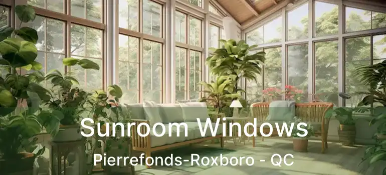  Sunroom Windows Pierrefonds-Roxboro - QC