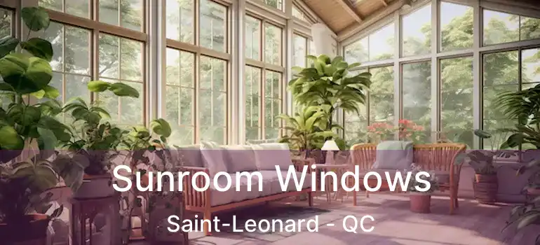  Sunroom Windows Saint-Leonard - QC