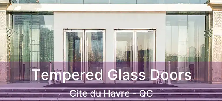  Tempered Glass Doors Cite du Havre - QC