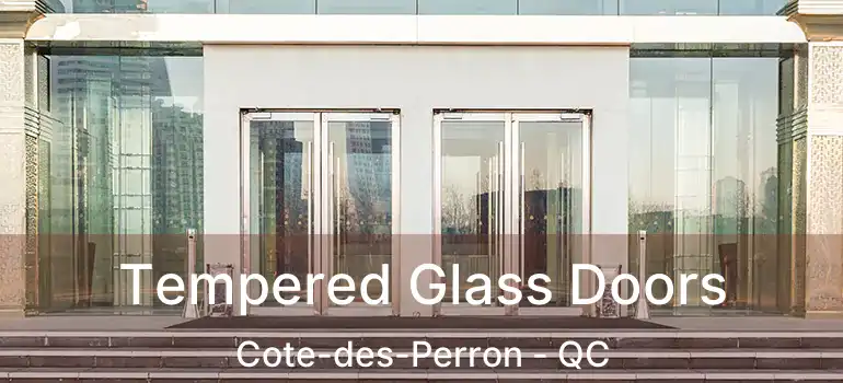  Tempered Glass Doors Cote-des-Perron - QC