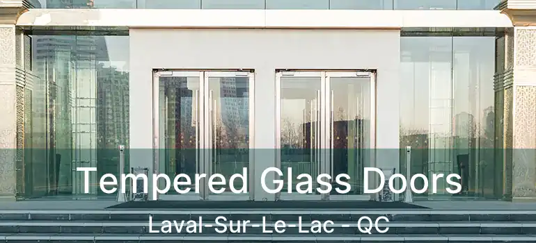  Tempered Glass Doors Laval-Sur-Le-Lac - QC