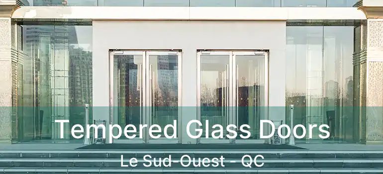  Tempered Glass Doors Le Sud-Ouest - QC