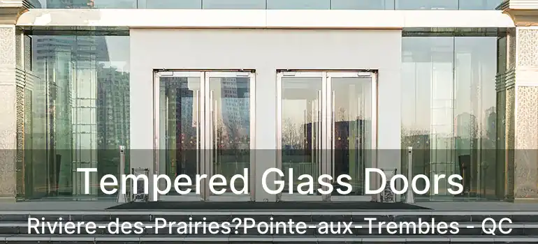  Tempered Glass Doors Riviere-des-Prairies?Pointe-aux-Trembles - QC