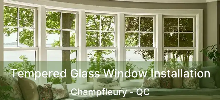  Tempered Glass Window Installation Champfleury - QC