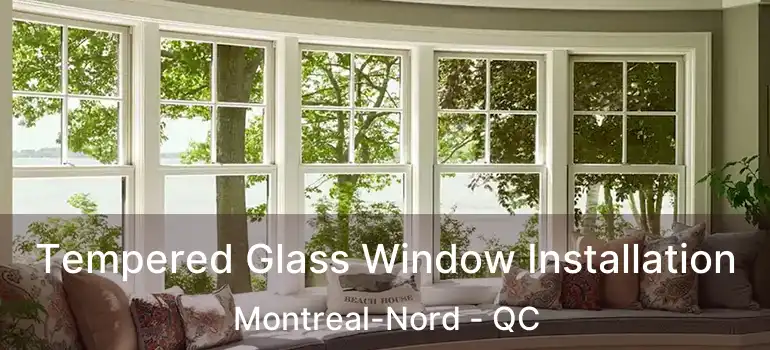  Tempered Glass Window Installation Montreal-Nord - QC