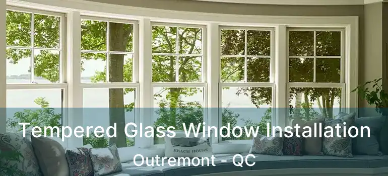  Tempered Glass Window Installation Outremont - QC