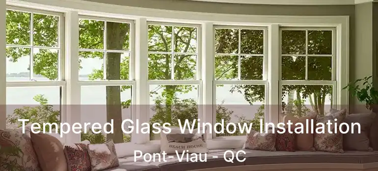  Tempered Glass Window Installation Pont-Viau - QC